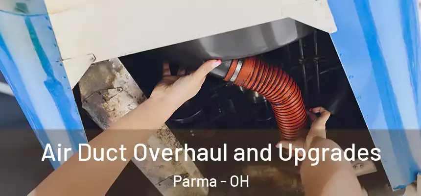 Air Duct Overhaul and Upgrades Parma - OH