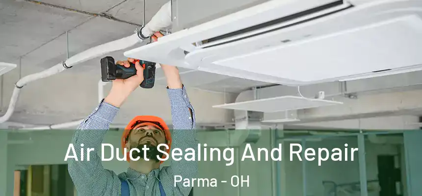 Air Duct Sealing And Repair Parma - OH