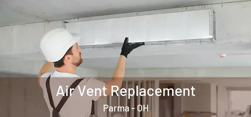 Air Vent Replacement Parma - OH