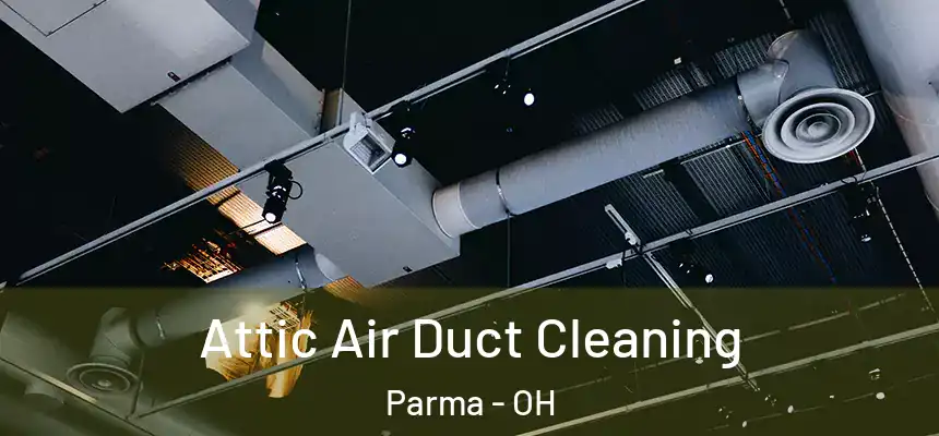 Attic Air Duct Cleaning Parma - OH