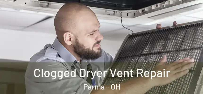 Clogged Dryer Vent Repair Parma - OH