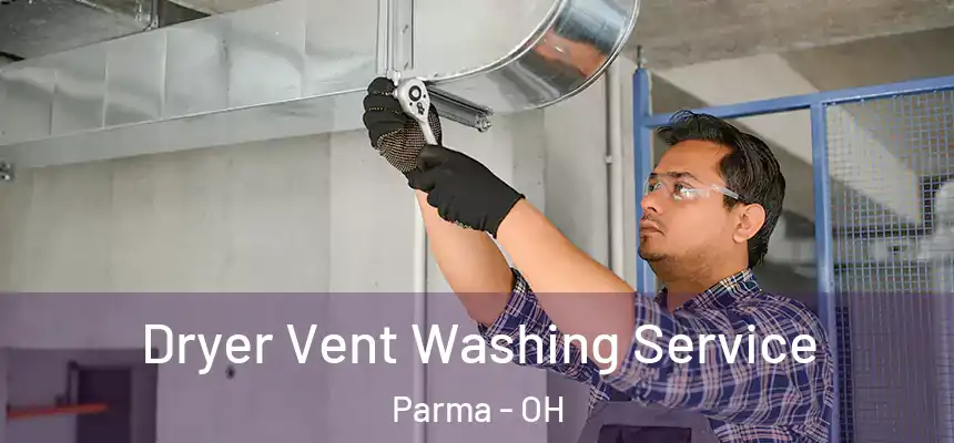 Dryer Vent Washing Service Parma - OH