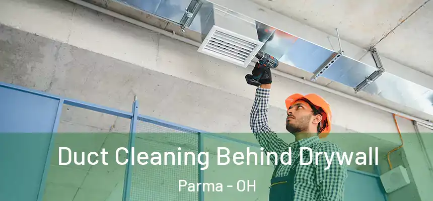 Duct Cleaning Behind Drywall Parma - OH