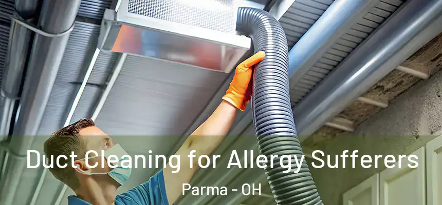 Duct Cleaning for Allergy Sufferers Parma - OH