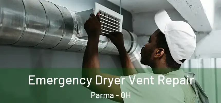 Emergency Dryer Vent Repair Parma - OH