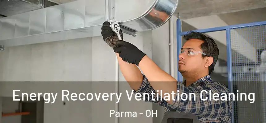 Energy Recovery Ventilation Cleaning Parma - OH