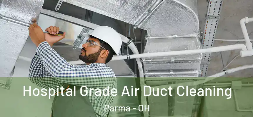 Hospital Grade Air Duct Cleaning Parma - OH
