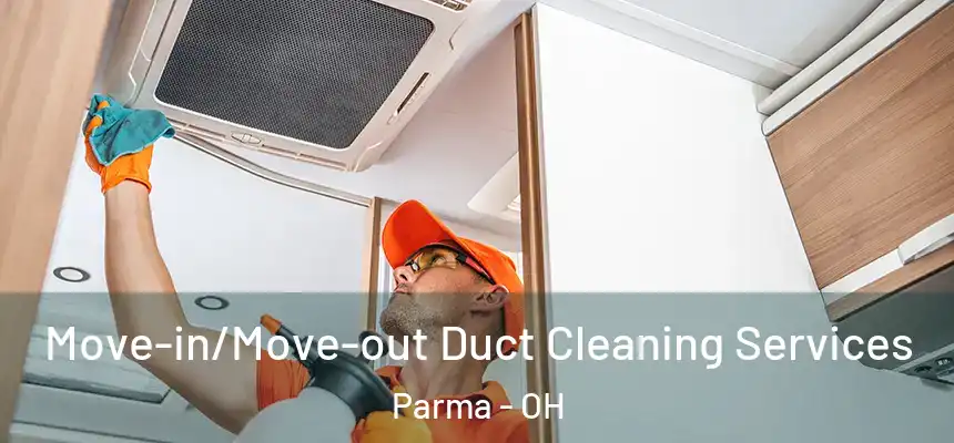 Move-in/Move-out Duct Cleaning Services Parma - OH