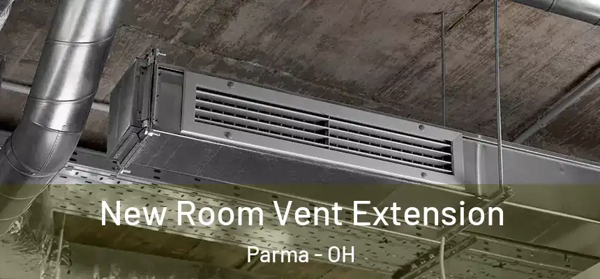 New Room Vent Extension Parma - OH