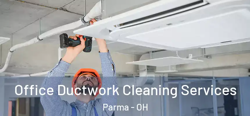 Office Ductwork Cleaning Services Parma - OH