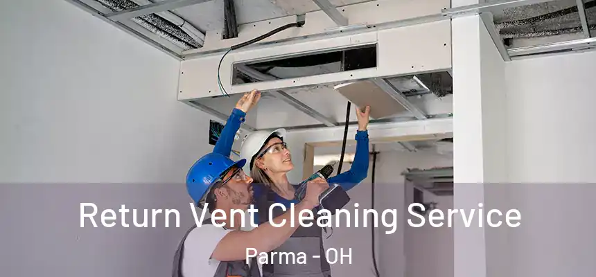 Return Vent Cleaning Service Parma - OH