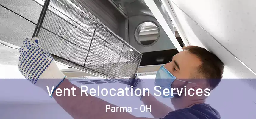Vent Relocation Services Parma - OH